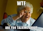 wtf-are-you-talking-about.jpg