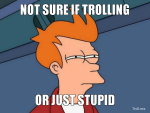 not-sure-if-trolling-or-just-stupid.png