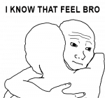 i_know_that_feel_bro.png