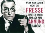 Wenn-man-schon-nicht-die-Fresse-halten-kann-Einfach-mal-Ahnung-haben.jpg